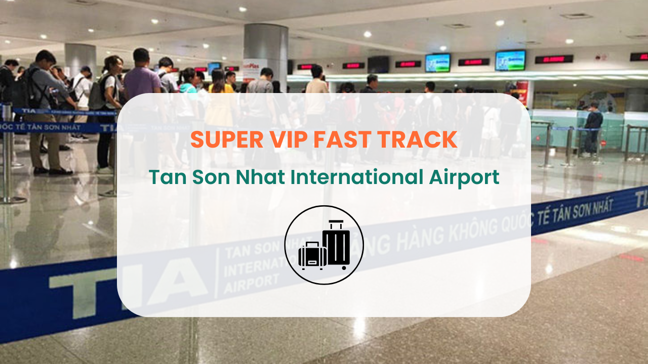 No Waiting | Tan Son Nhat Airport Super VIP Fast Track