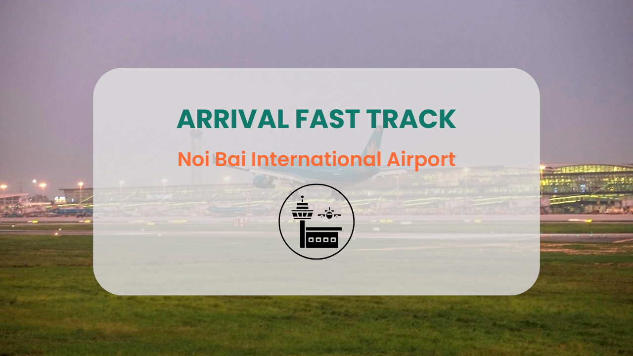Arrival Fast Track Noi Bai International Airport